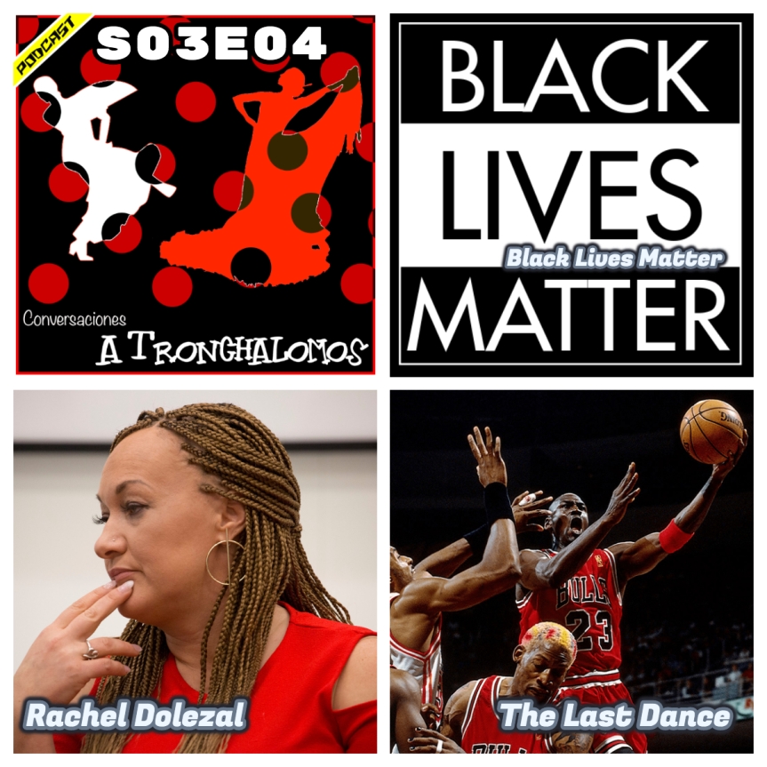 S03E04 – ‘Black Lives Matter’, Transracialismo: Rachel Dolezal y ‘The Last Dance’: Michael Jordan